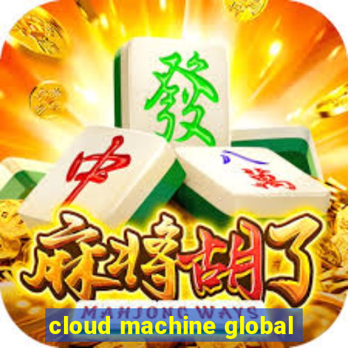 cloud machine global